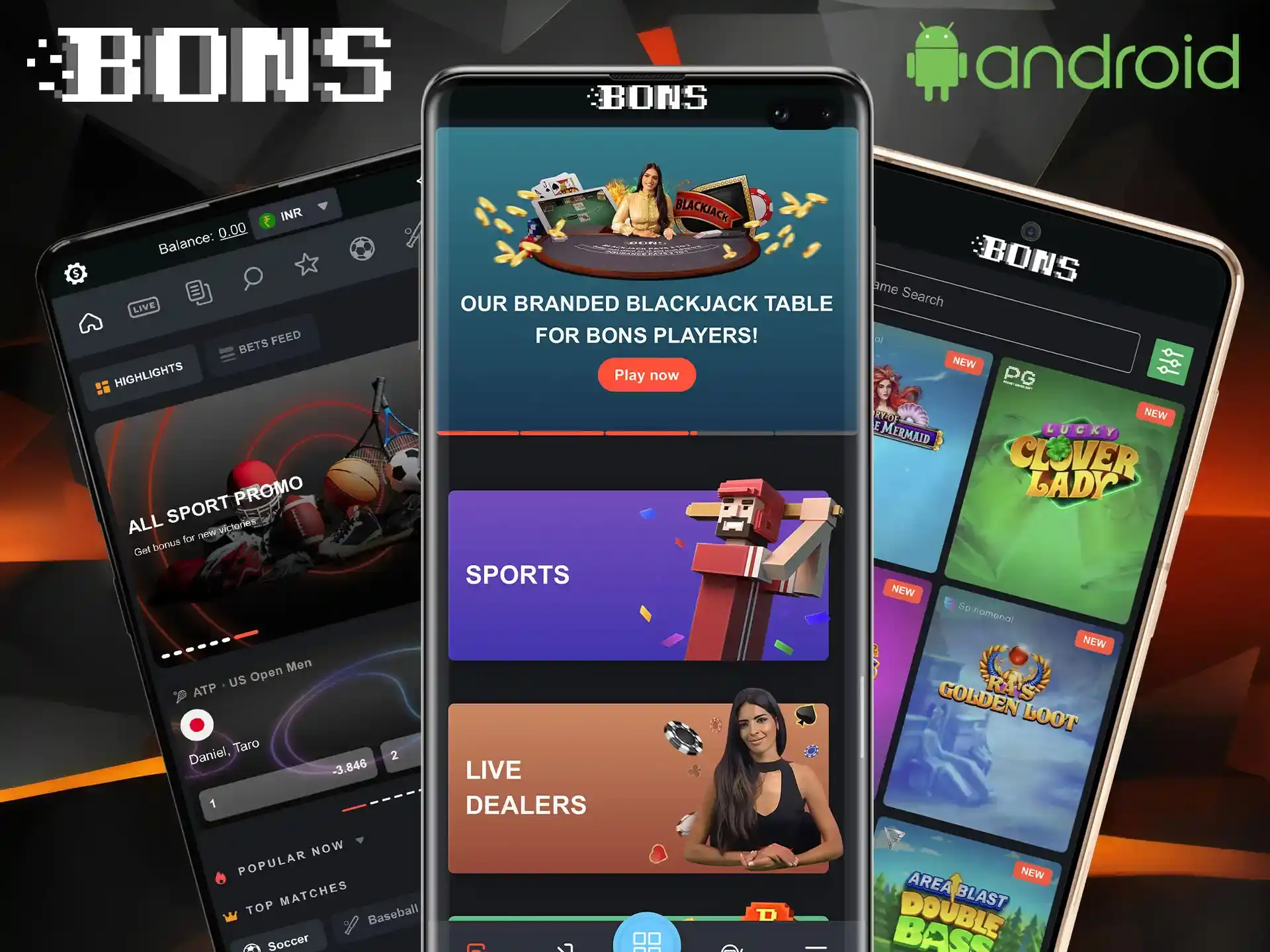 Open the BONS app from any android device and enjoy a comfortable game.