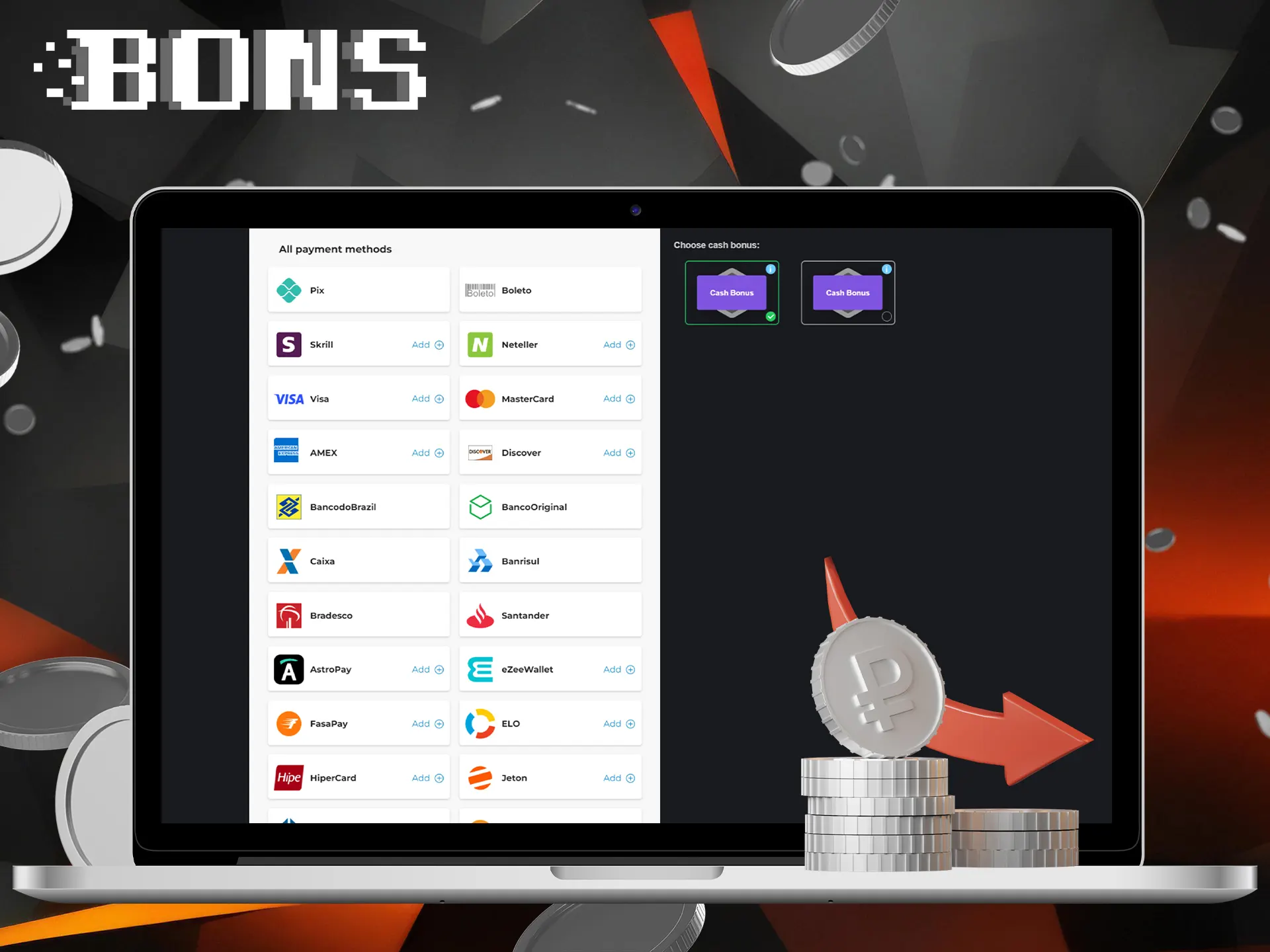 In BONS there are more than 10 payment systems that every player could comfortably use.